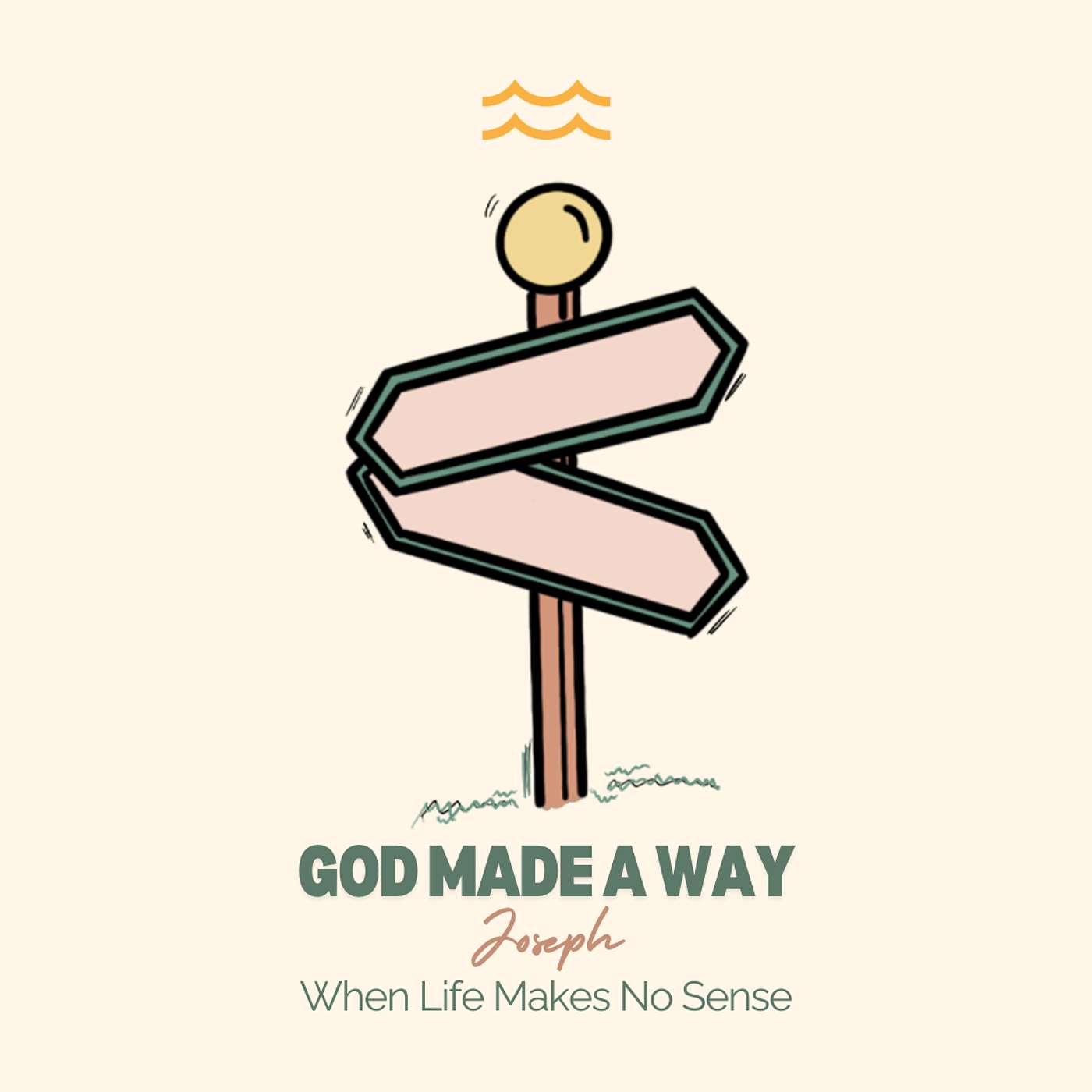 God Made A Way: Joseph - When Life Makes No Sense God Made A Way: Joseph - When Life Makes No Sense