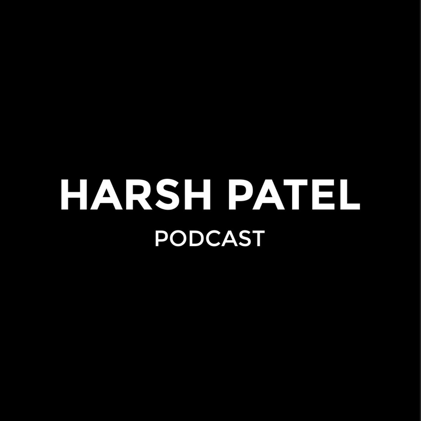 Harsh Patel Podcast