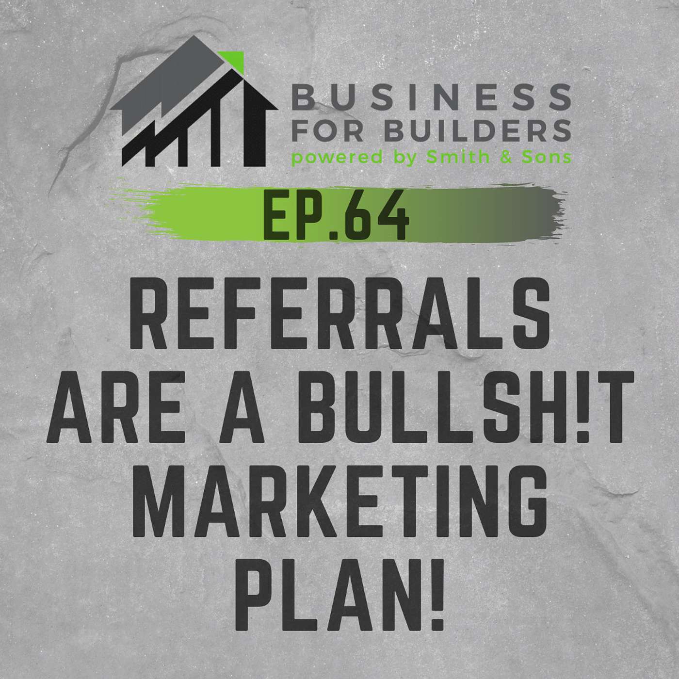 Episode #64 - REFERRALS ARE A BULLSH!T MARKETING PLAN!