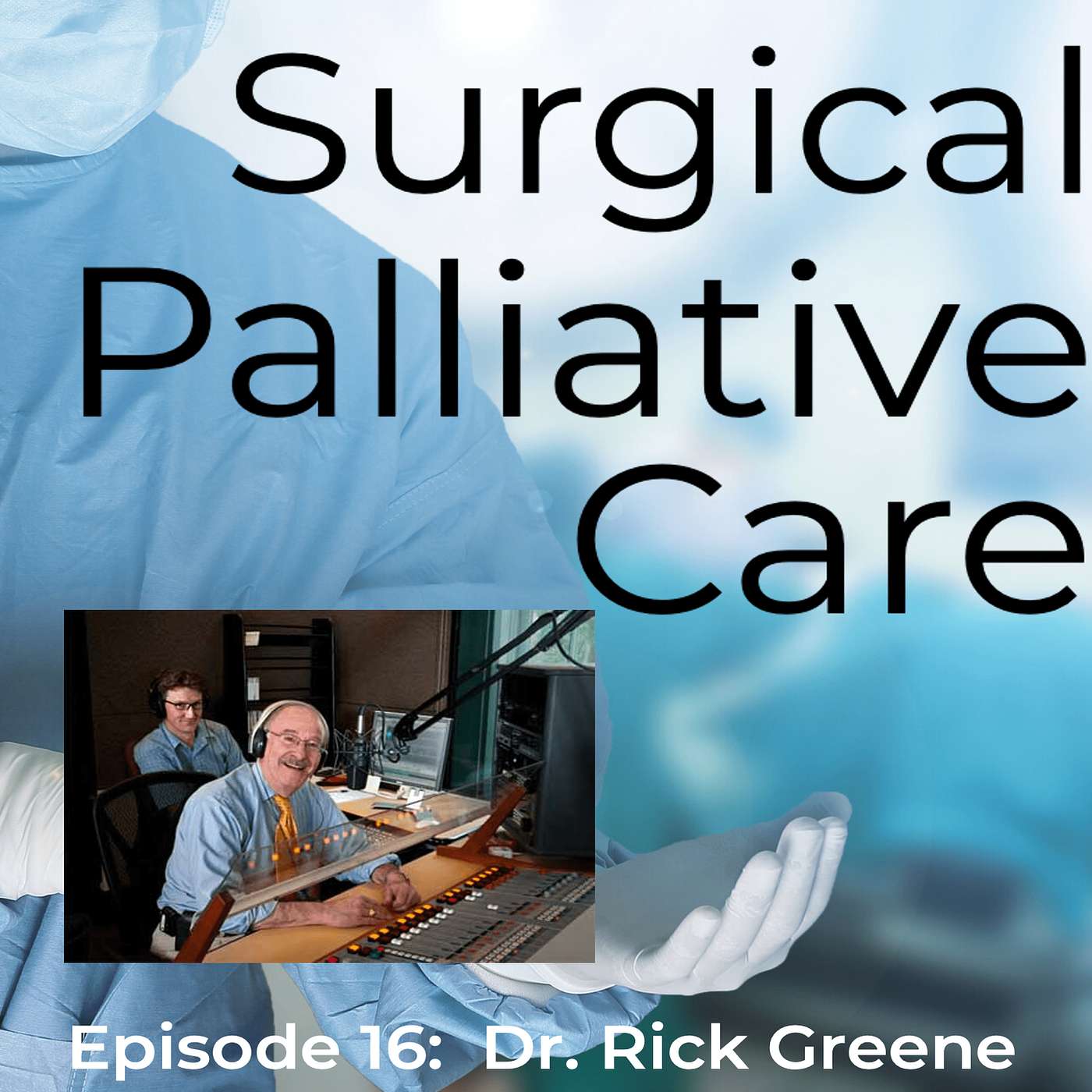 Dr. Rick Greene: Integrating Palliative Care into Surgical Oncology Dr. Rick Greene: Integrating Palliative Care into Surgical Oncology