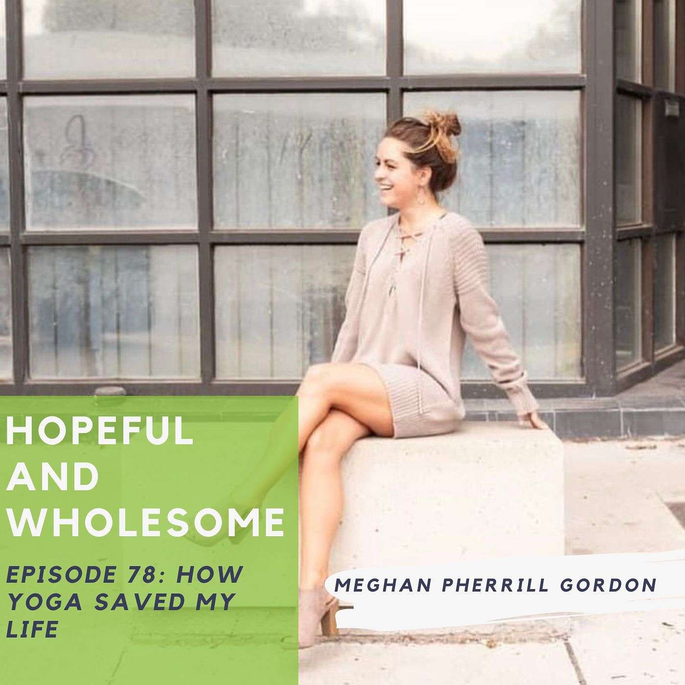 How yoga saved my life with Meghan Pherrill Gordon