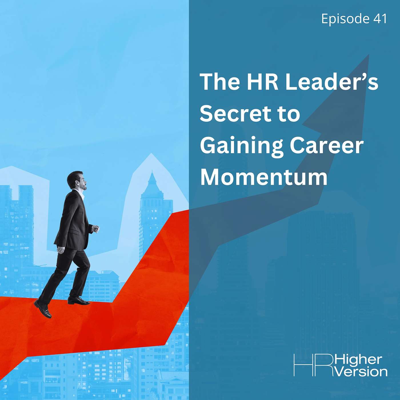 41: The HR Leader’s Secret to Gaining Career Momentum