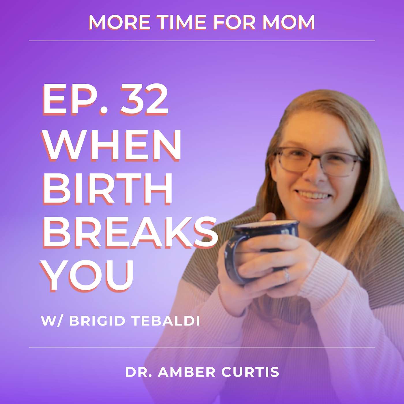 When Birth Breaks You: Healing the Hidden Wounds That Shape Motherhood (with Brigid Tebaldi)