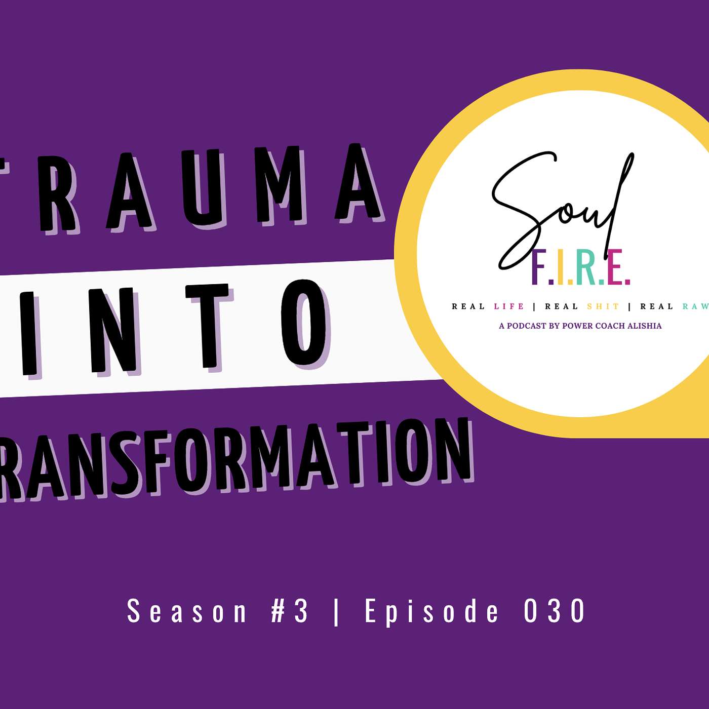 Season 3: Ep. 030 | Turn Your Trauma Into Transformation