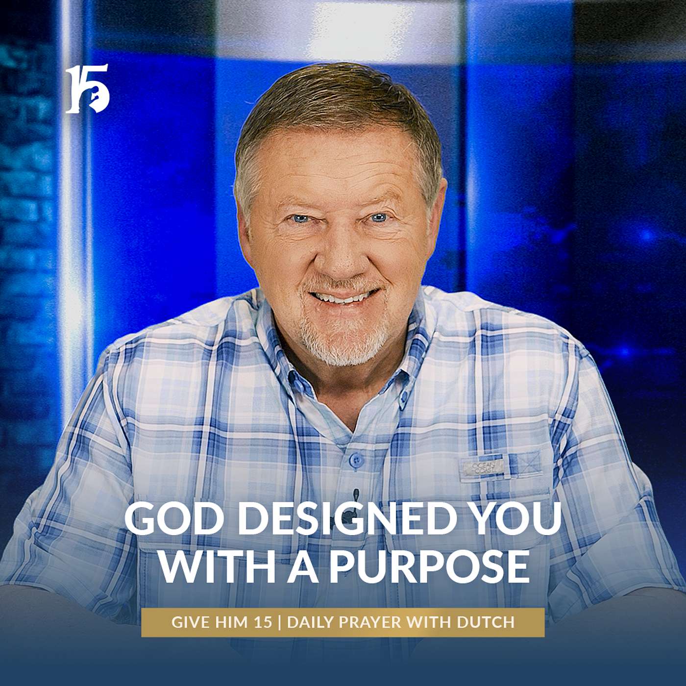 God Designed You With A Purpose | Give Him 15: Daily Prayer with Dutch | March 10, 2025