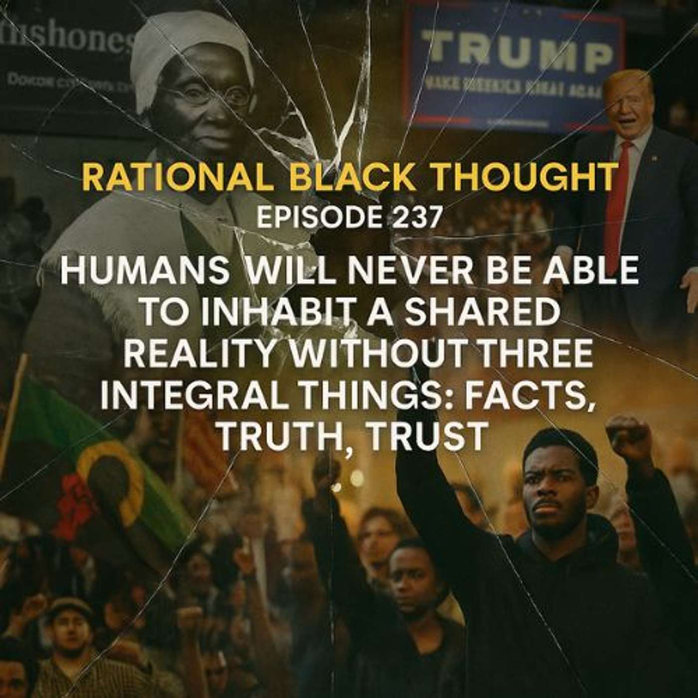 Episode #237 – July 5, 2025 - Humans will never be able to inhabit a shared reality without three integral things: facts, truth, and trust