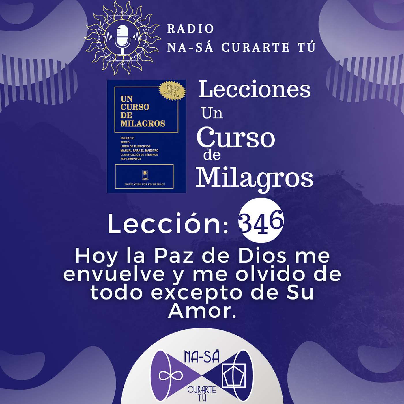 Lección 346 - UCDM - Hoy la Paz de Dios me envuelve y me olvido de todo excepto de Su Amor. episode artwork