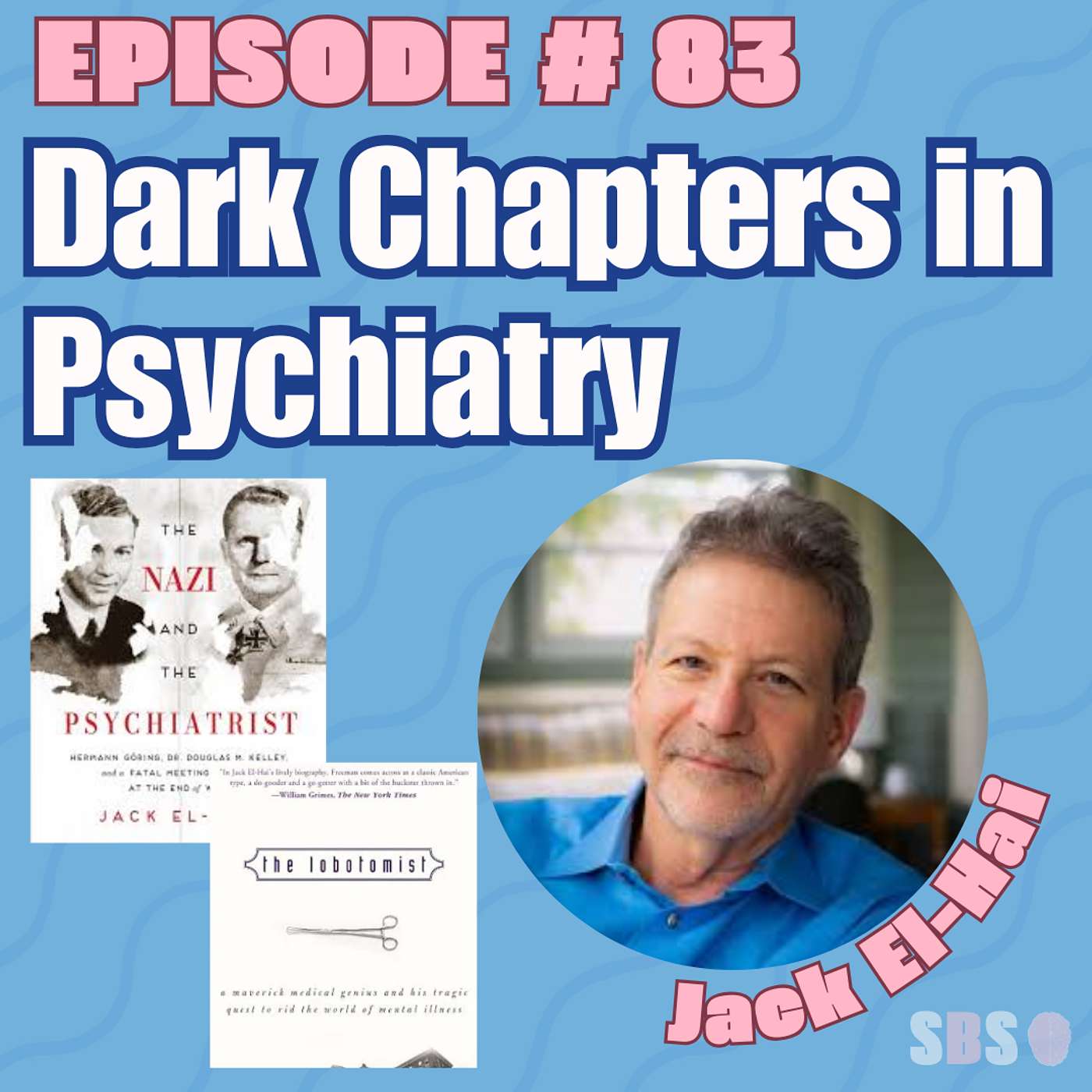 #83. Dark Chapters in Psychiatry - Jack El-Hai