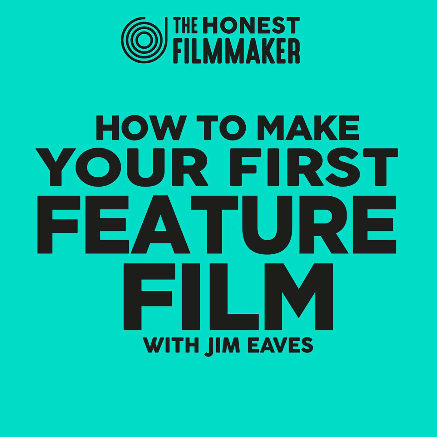 How to Make Your First Feature Film with Jim Eaves