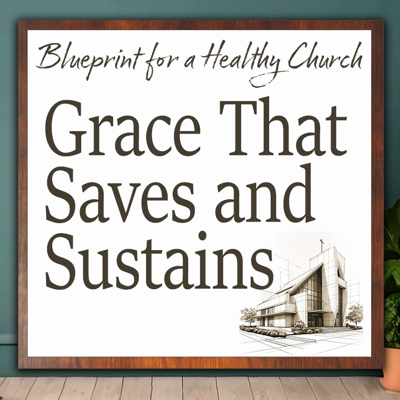 Blueprint for a Healthy Church 2: Grace That Saves And Sustains episode artwork