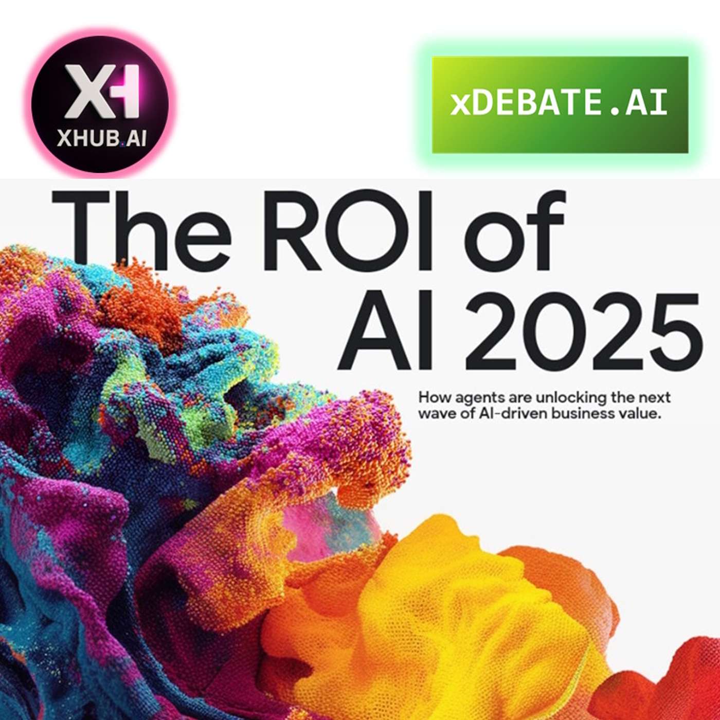 T5.E190. xDEBATE.AI THE ROI OF AI 2025 Como los agentes.AI están desbloqueando la siguiente ola de negocios AI-driven!