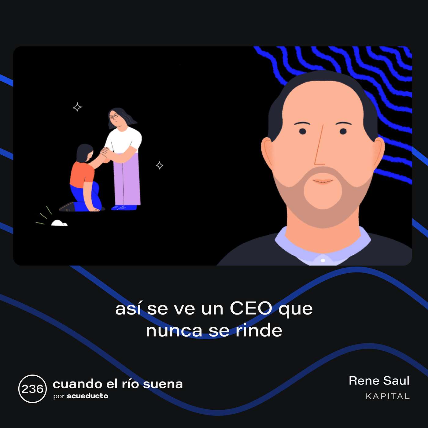 E236: Así se ve un CEO que nunca se rinde, Rene Saul - Kapital