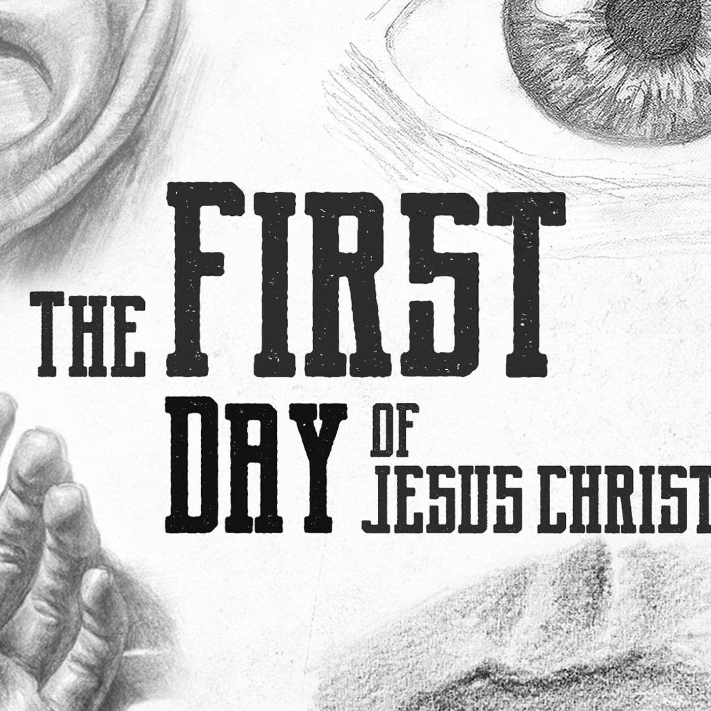 The First Day Of Jesus Christ