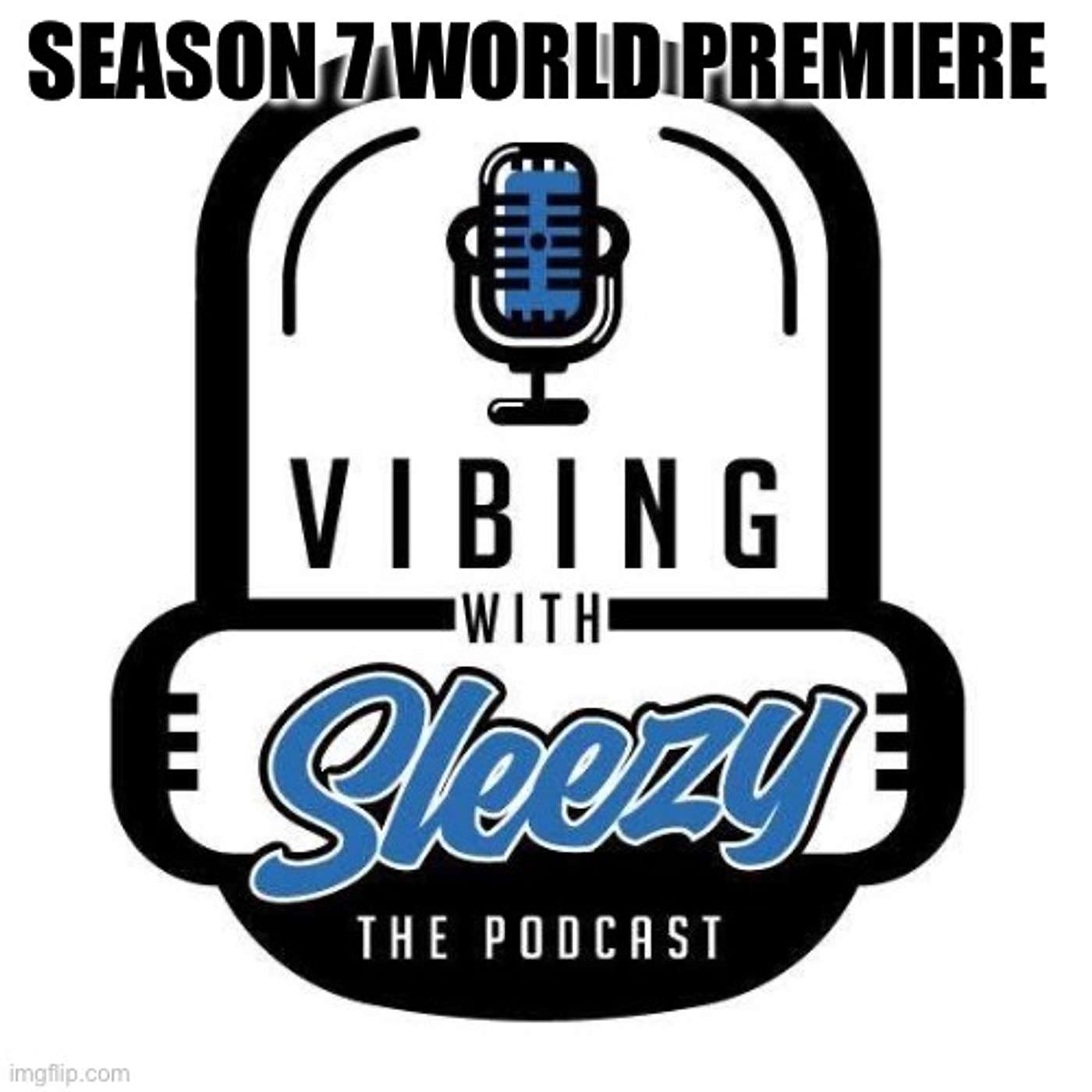 Vibing With Sleezy: The Podcast Season 7 Premiere