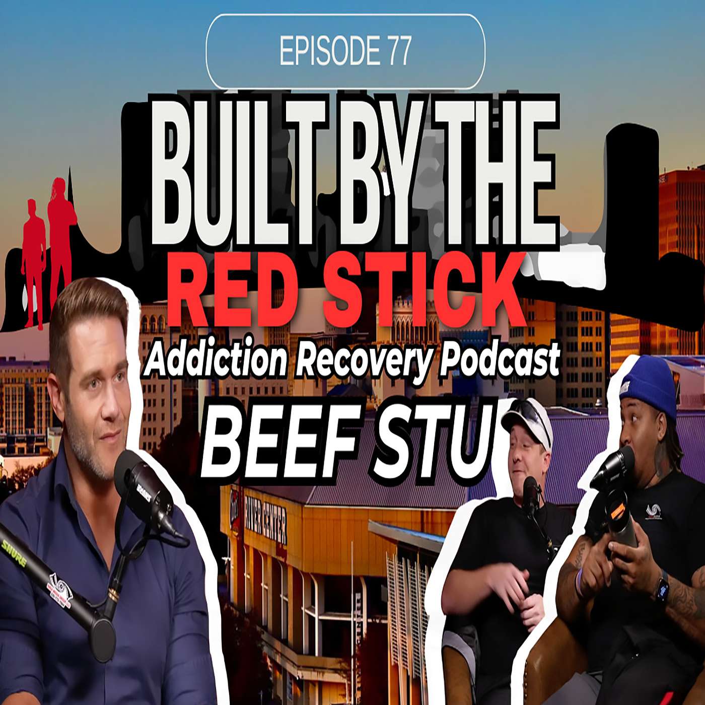 Episode 77 | Beef Stu | Built By The Red Stick Addiction Recovery Podcast