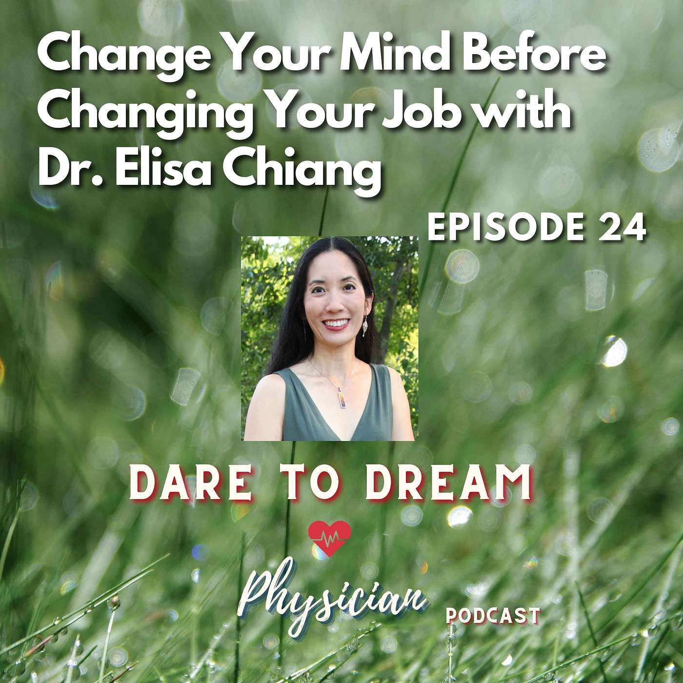 Ep 24: Change Your Mind Before Changing Your Job with Dr. Elisa Chiang