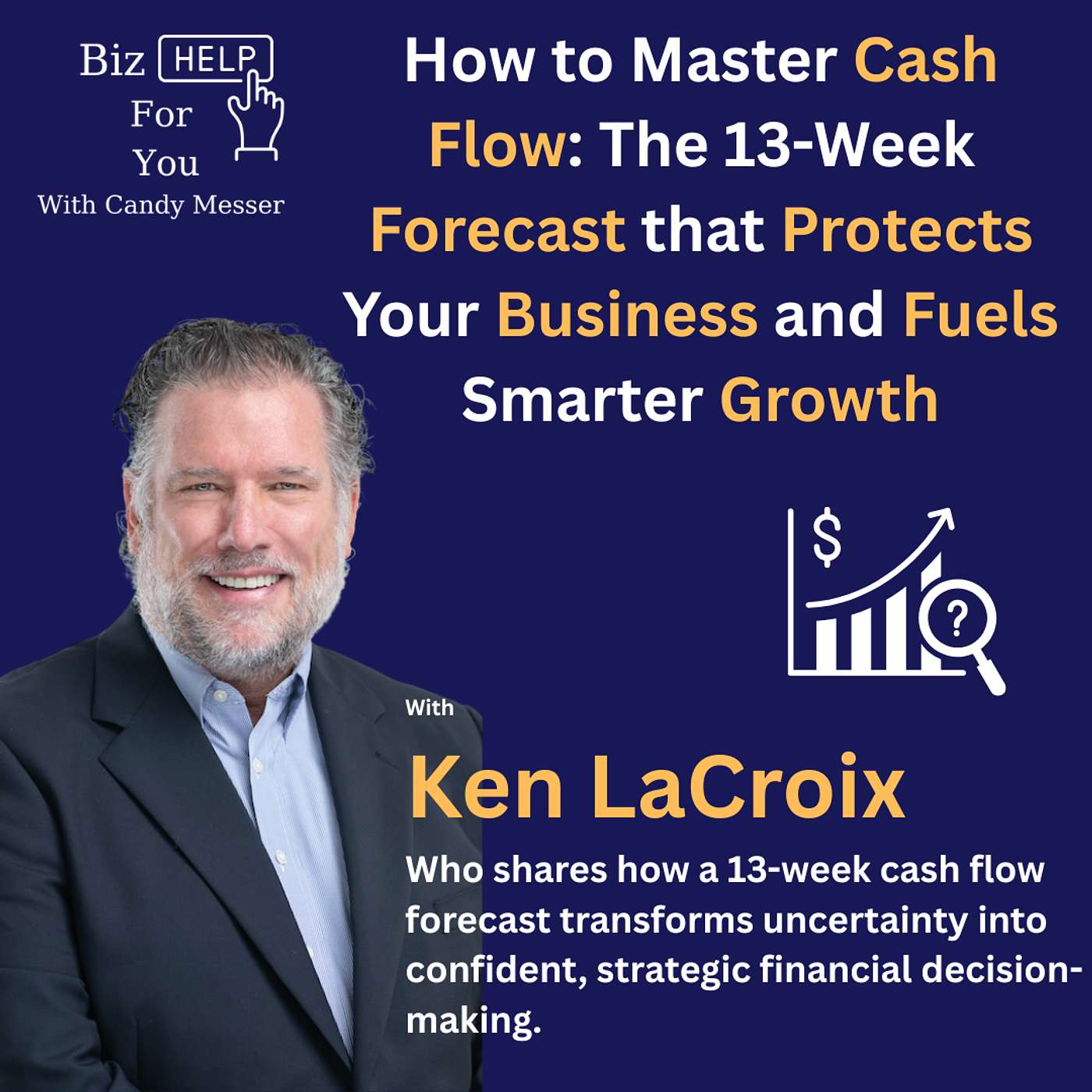 How to Master Cash Flow: The 13-Week Forecast that Protects Your Business and Fuels Smarter Growth with Ken LaCroix How to Master Cash Flow: The 13-Week Forecast that Protects Your Business and Fuels Smarter Growth with Ken LaCroix