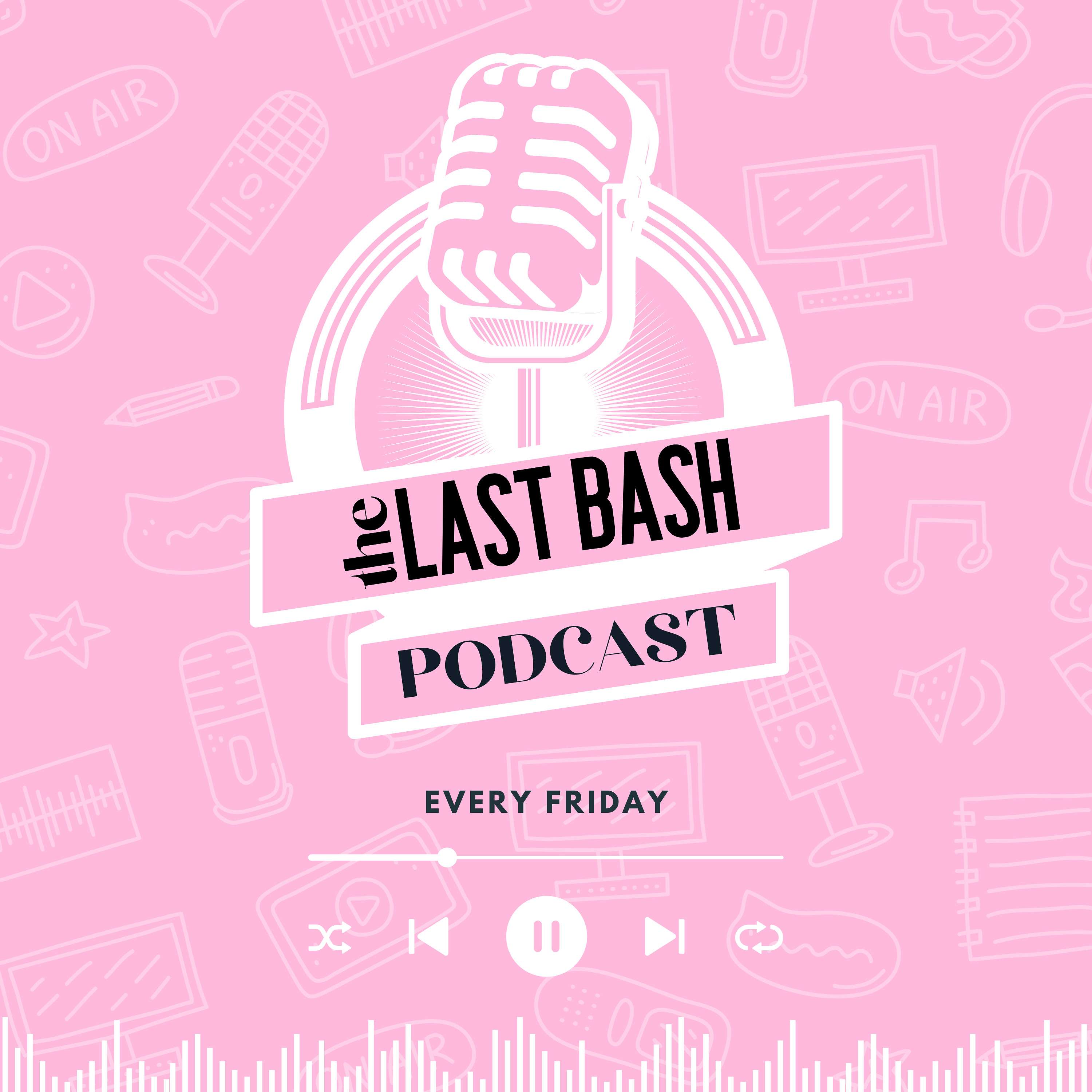 The Last Bash Podcast