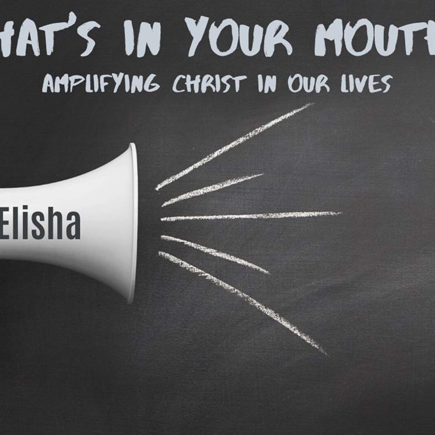 What's in your mouth? (Elisha)