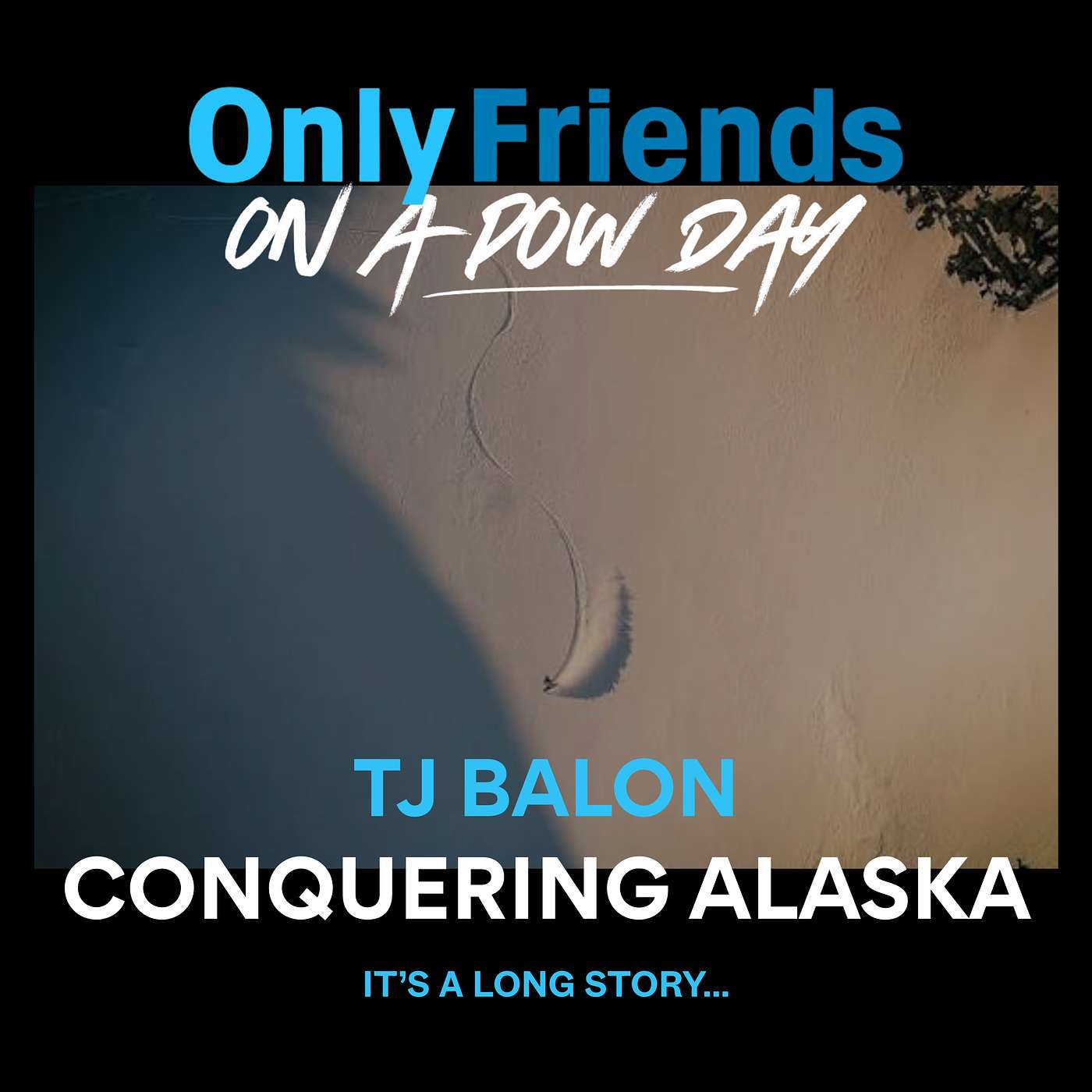 TJ Balon: Conquering Alaska — It’s a Long Story | Only Friends on a Pow Day episode artwork