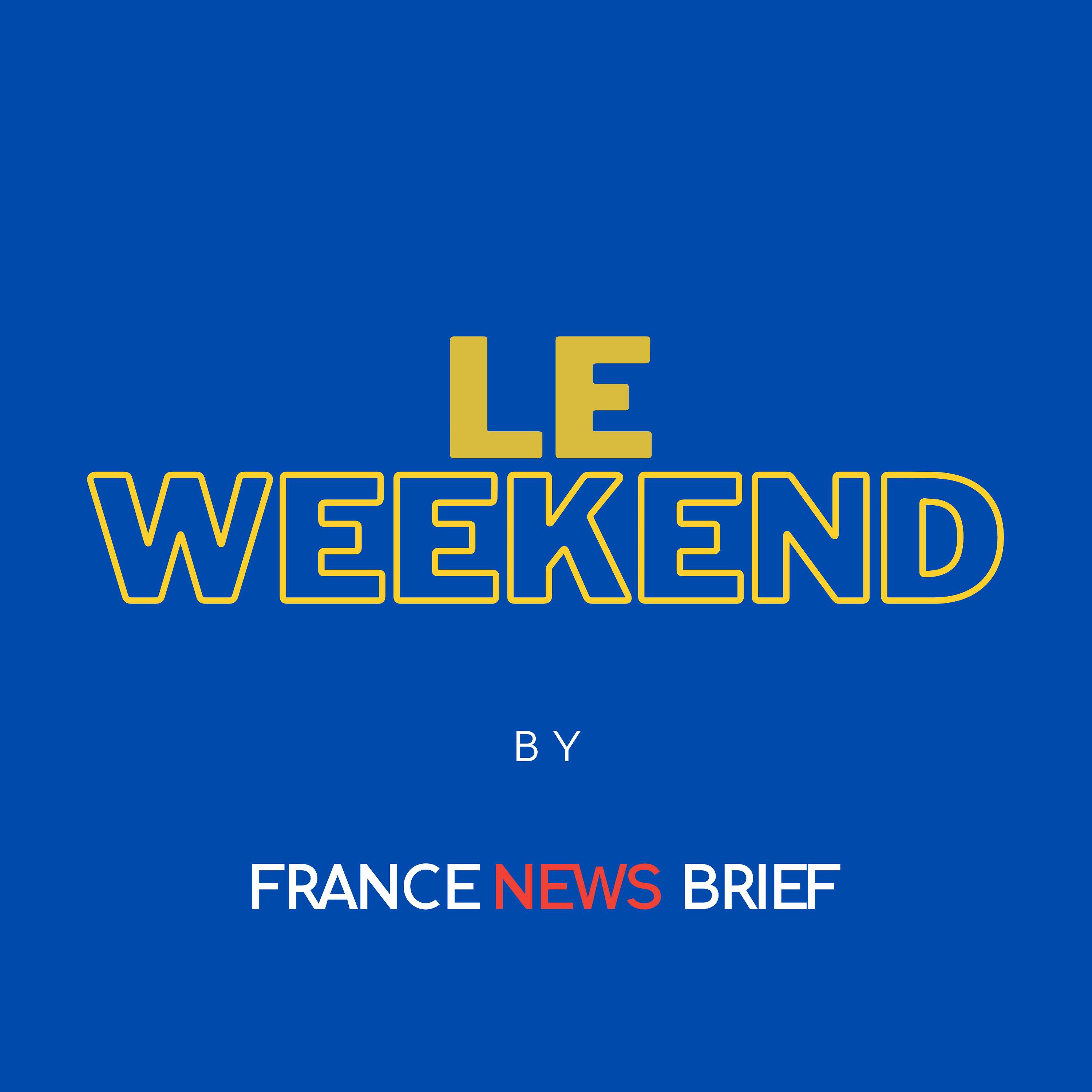 Le Weekend - Your weekly insight into the key news from France