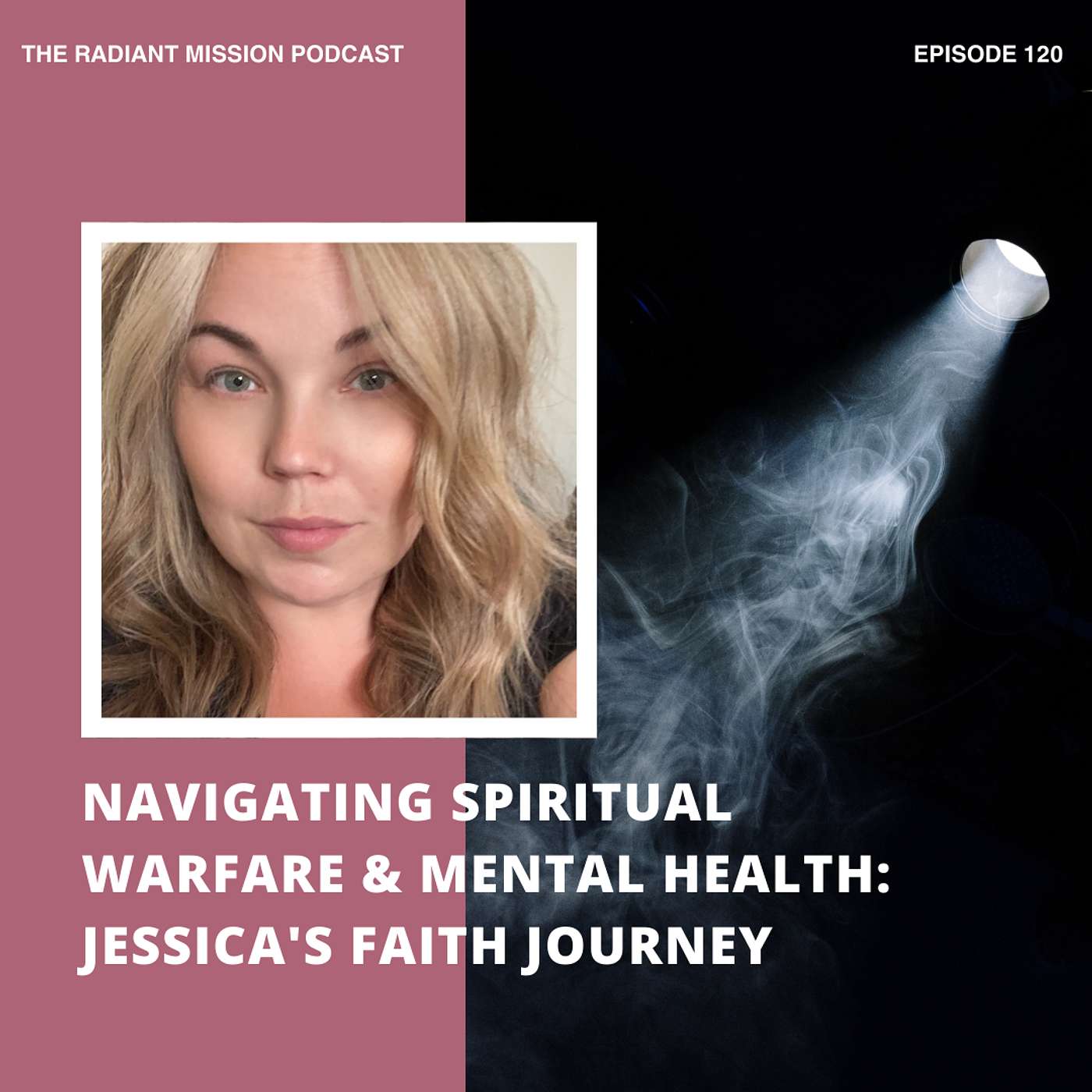 120. Navigating Spiritual Warfare & Mental Health: Jessica's Faith Journey