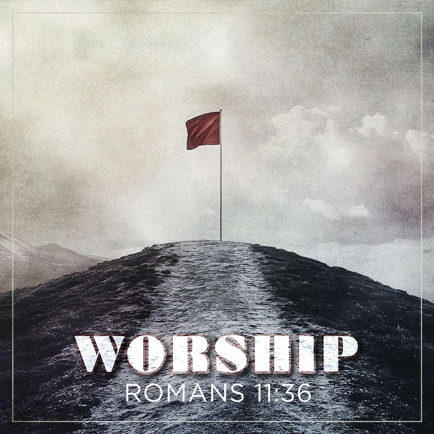 10/12/25 - Romans 11:36: Worship - Steve Gee