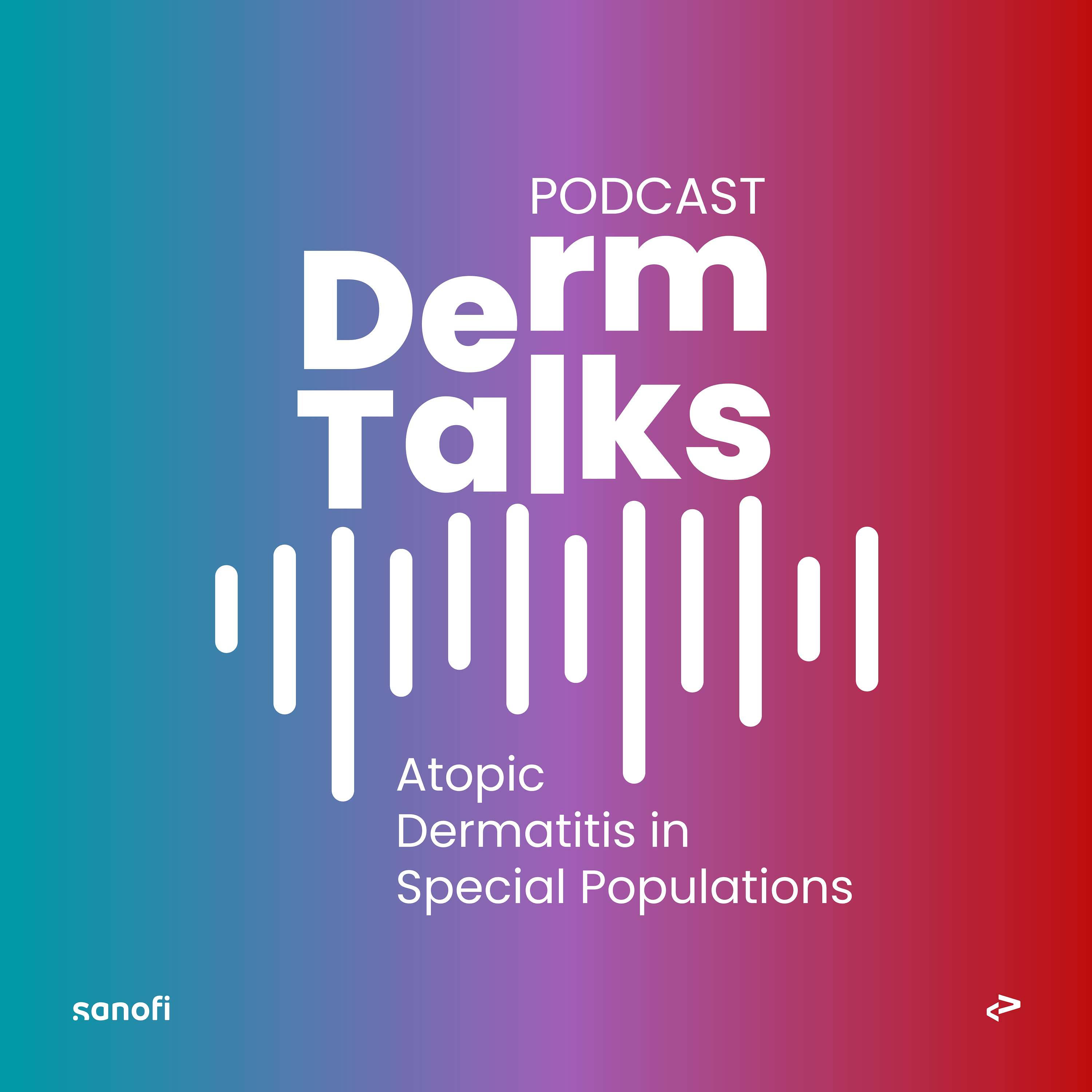 DermTalks Podcast – Atopic Dermatitis in Special Populations