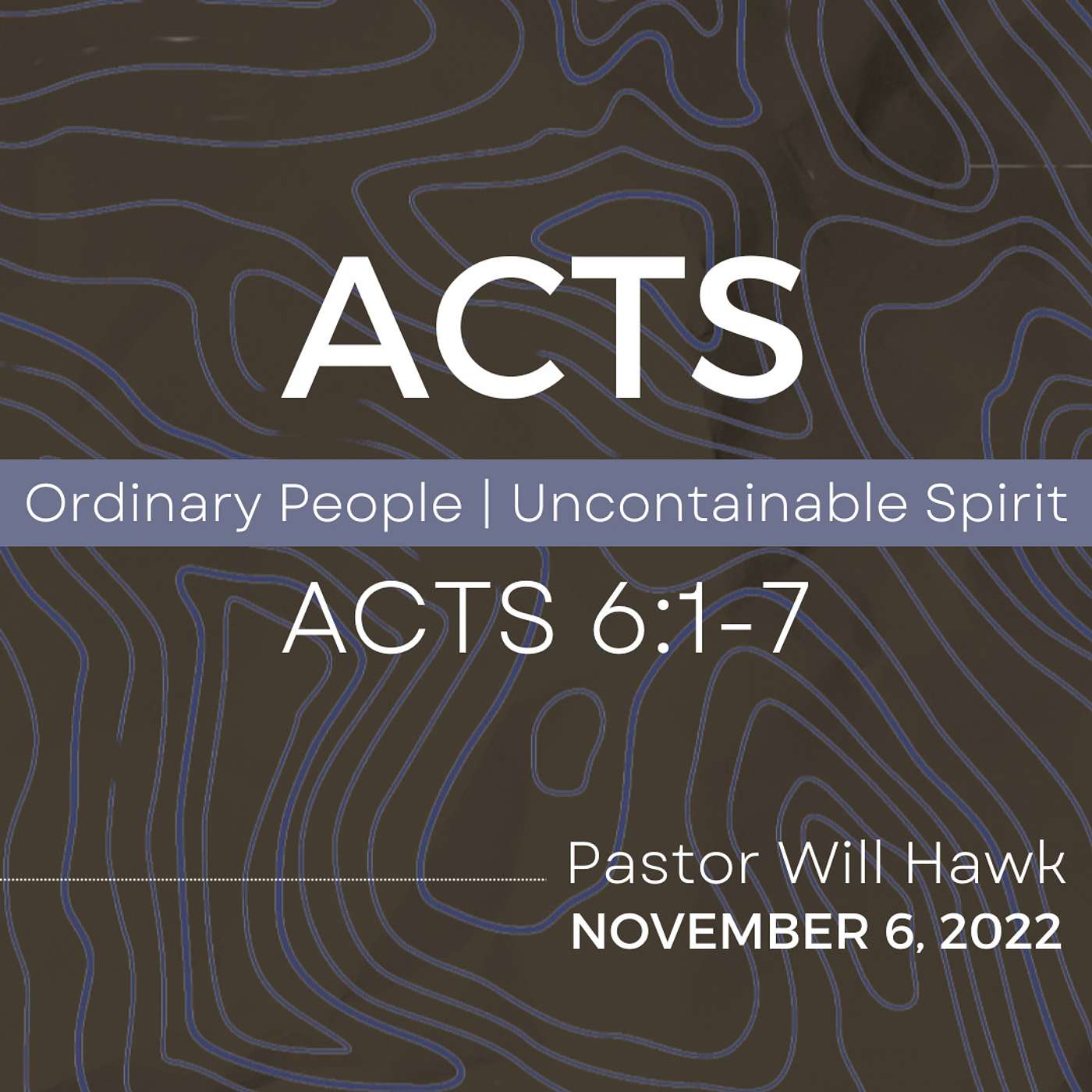 ACTS: Ordinary People, Uncontainable Spirit  | Acts 6:1-7 | Pastor Will Hawk | November 6, 2022.