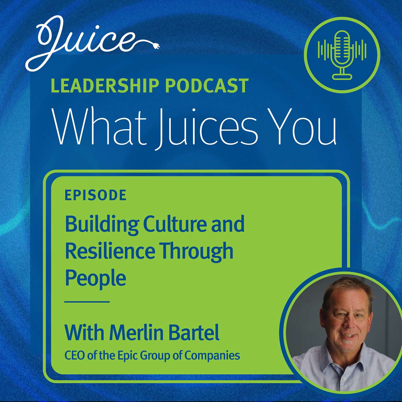 What Juices You with Merlin Bartel | Building Culture and Resilience Through People