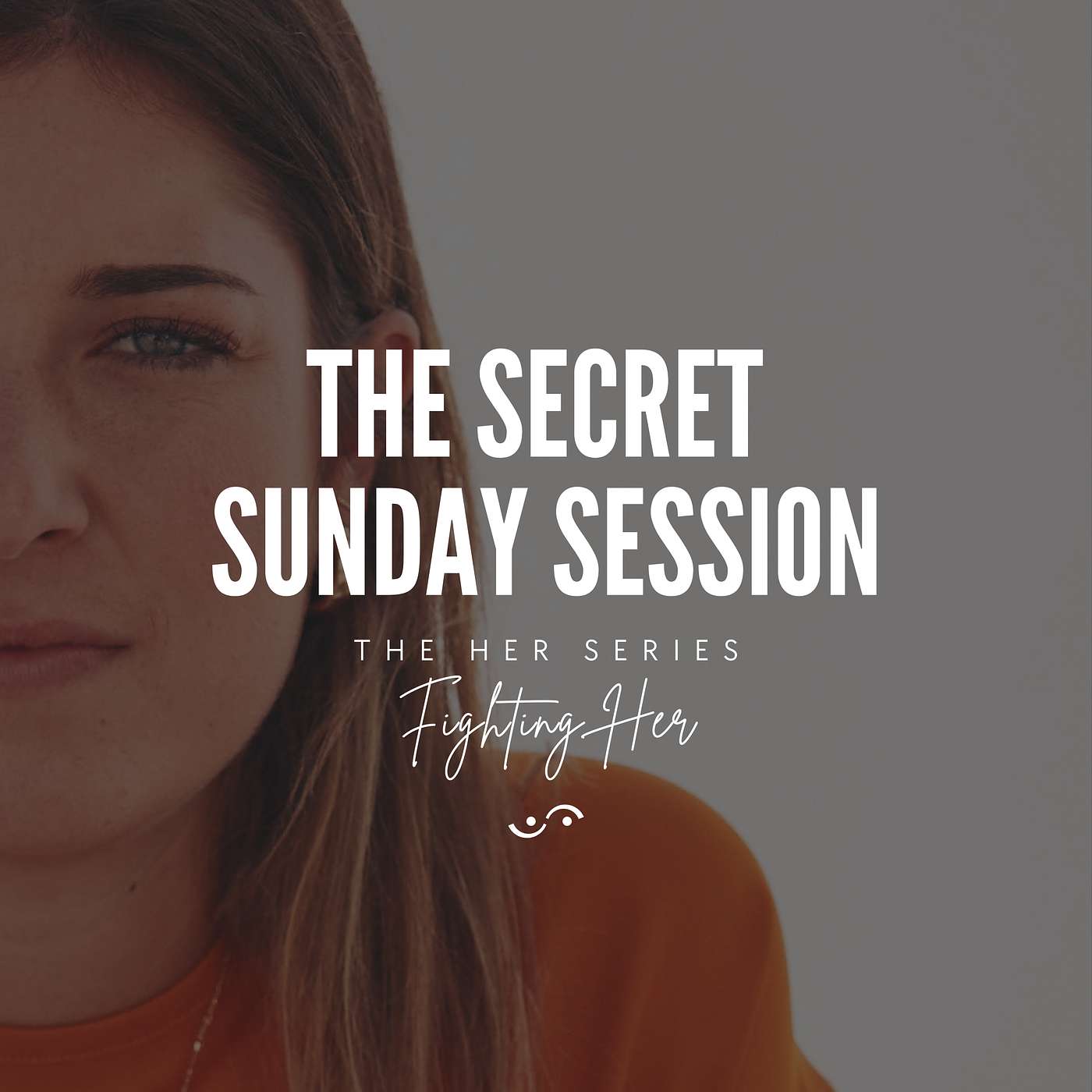 The Secret Sunday Session - The HER Series: Fighting Her