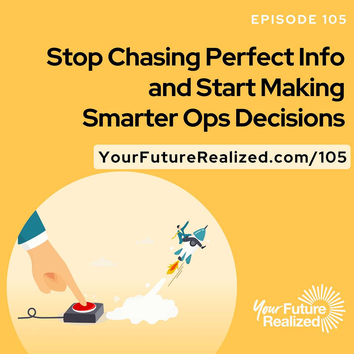 105: Stop Chasing Perfect Info and Start Making Smarter Ops Decisions