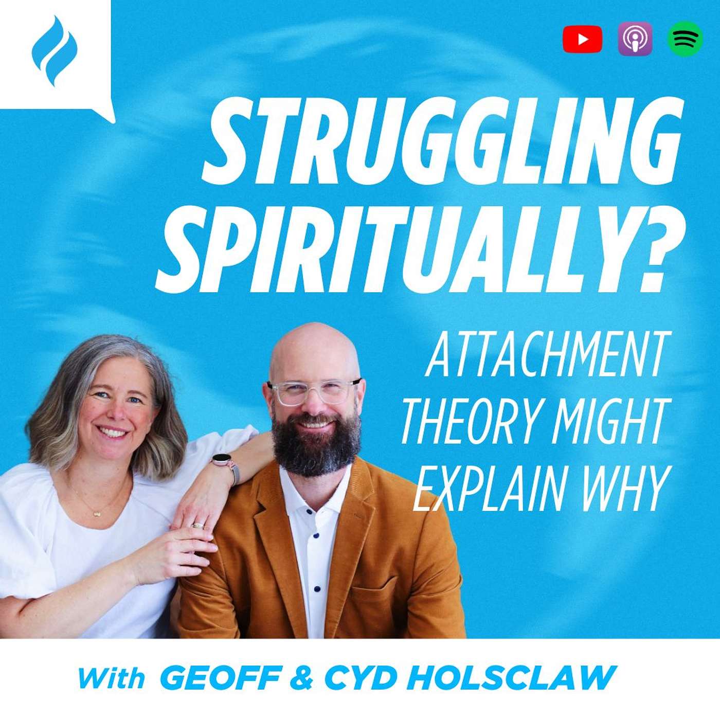 Struggling Spiritually? Attachment Theory Might Explain Why With Geoff & Cyd Holsclaw Struggling Spiritually? Attachment Theory Might Explain Why With Geoff & Cyd Holsclaw