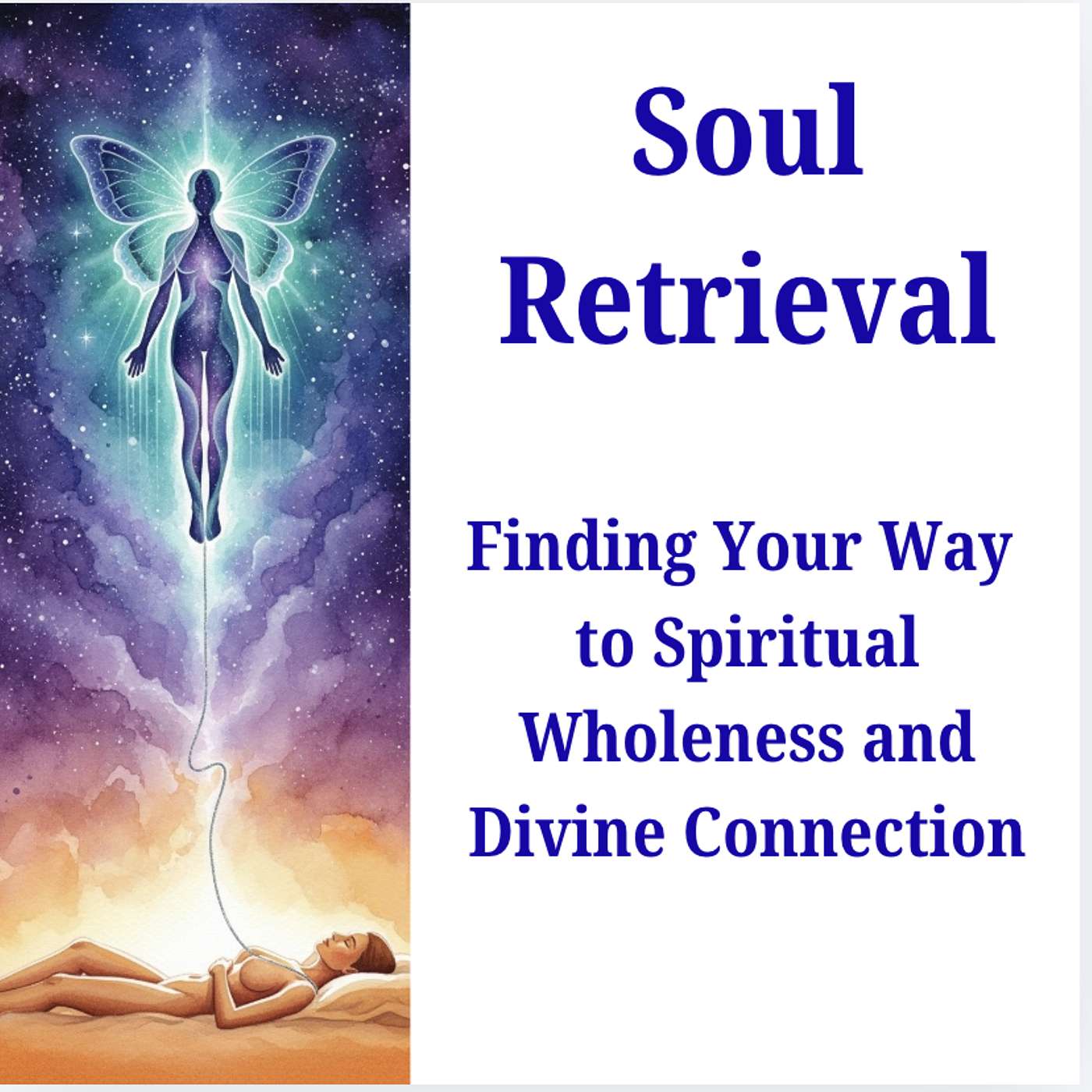 Soul Retrieval:  Finding your way to spiritual wholeness and Divine Connection