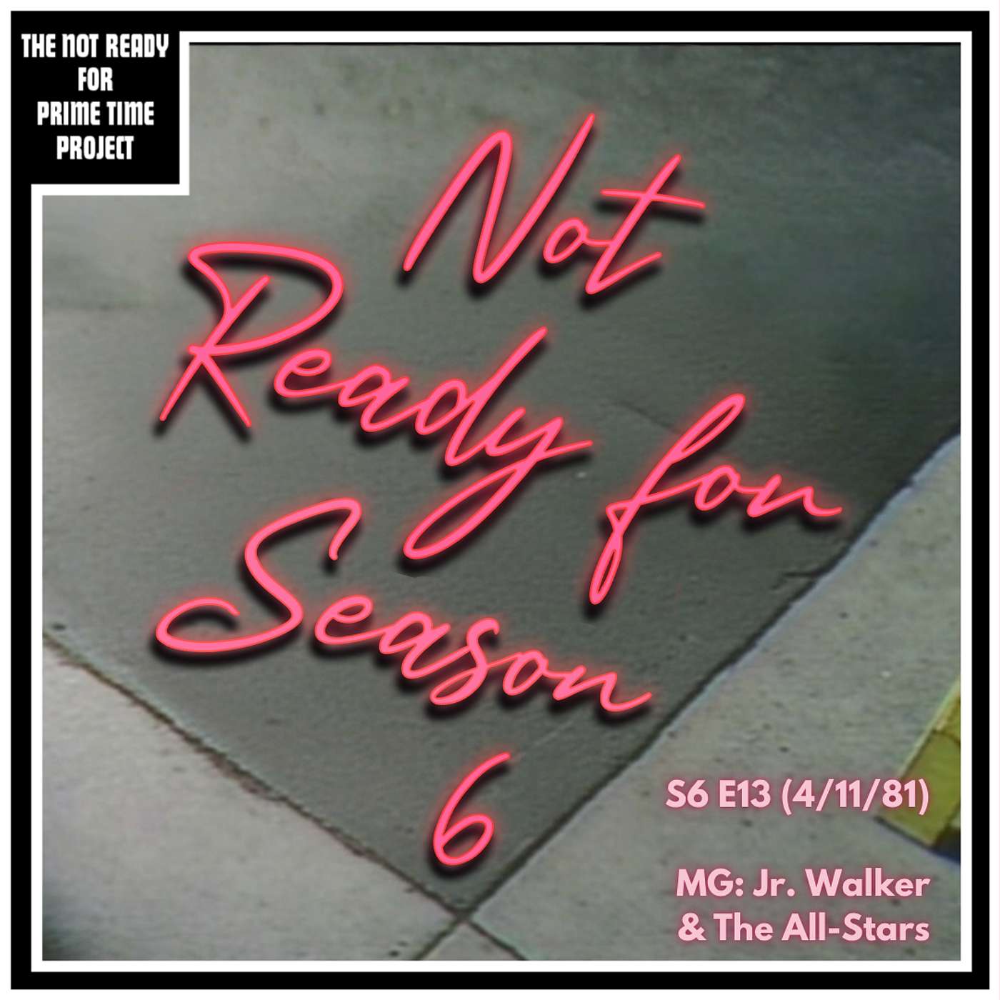 Not Ready for Season 6: SNL S06E13: No Host/Jr. Walker & The All Stars (4/11/81) episode artwork