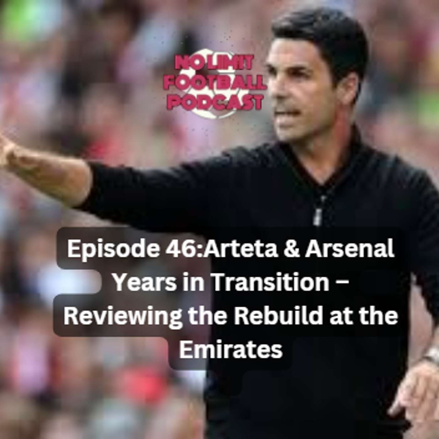#46: Arteta & Arsenal: Years in Transition – Reviewing the Rebuild at the Emirates