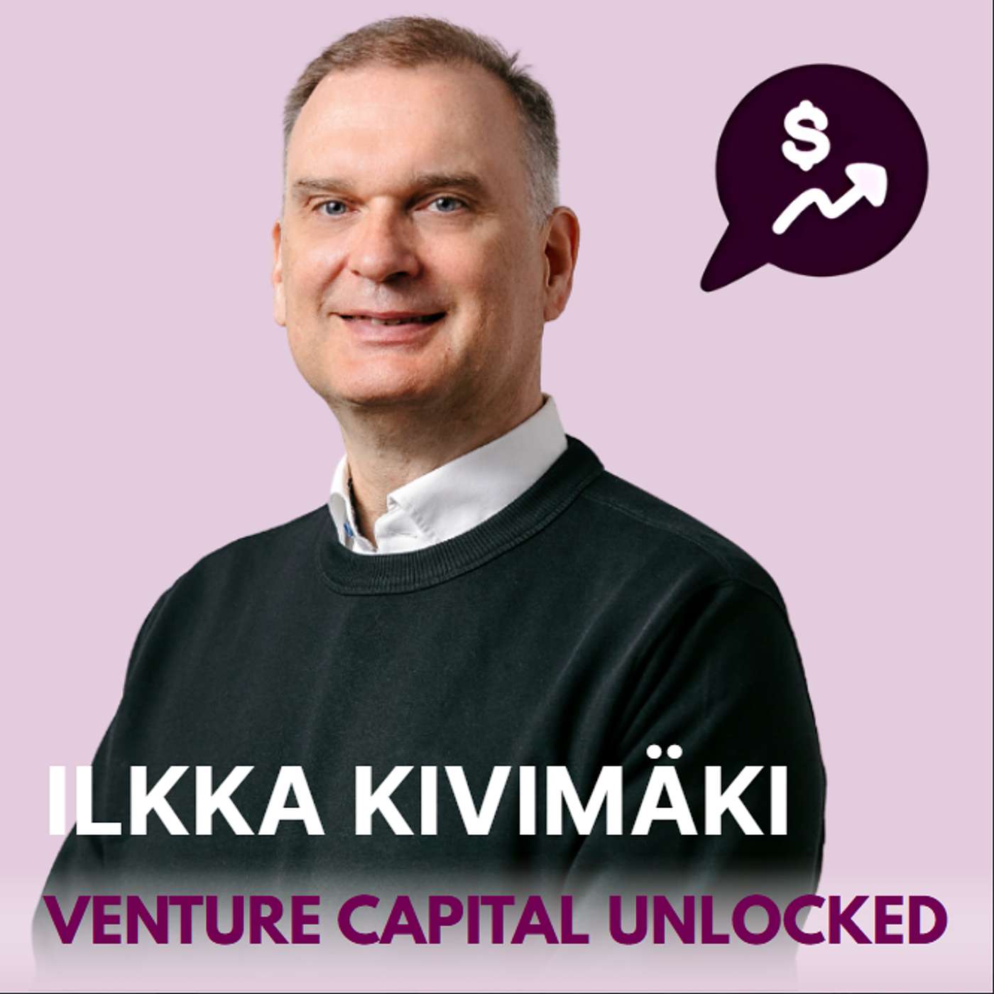 #1: INVESTOR: Ilkka Kivimäki || Building and Backing Bold Ideas