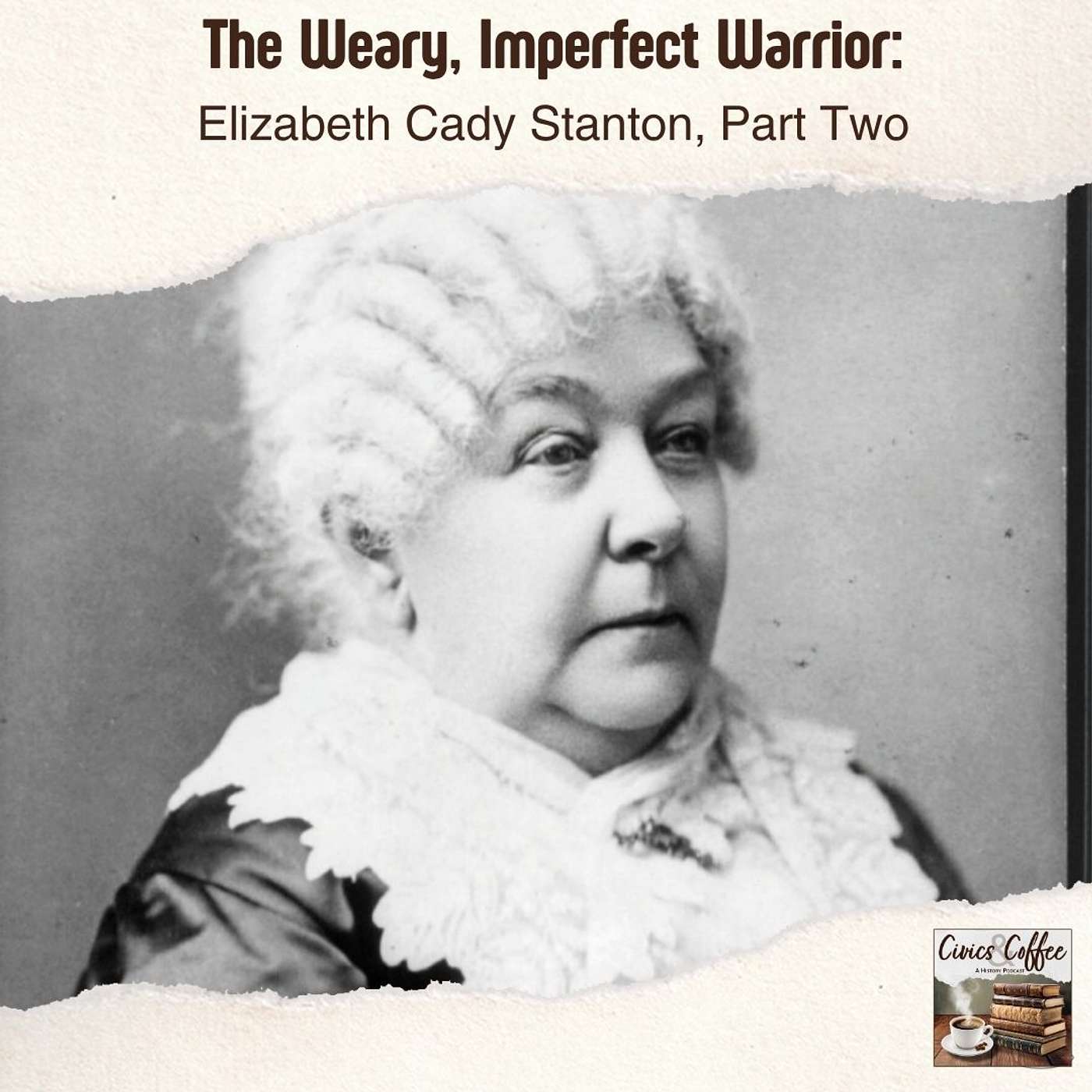 The Weary, Imperfect Warrior: Elizabeth Cady Stanton Part Two
