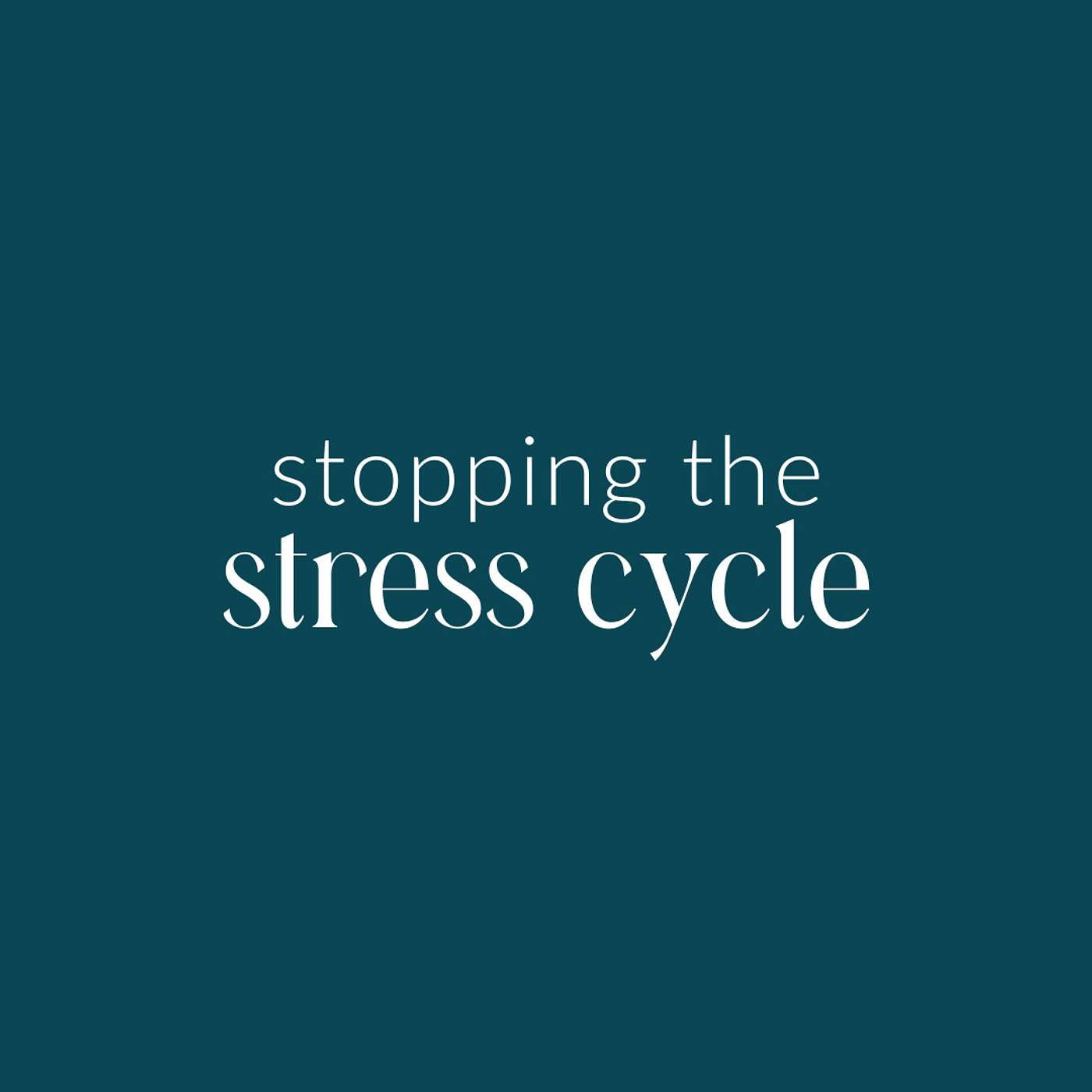 Weekly Lesson 2: Stopping the Stress Cycle