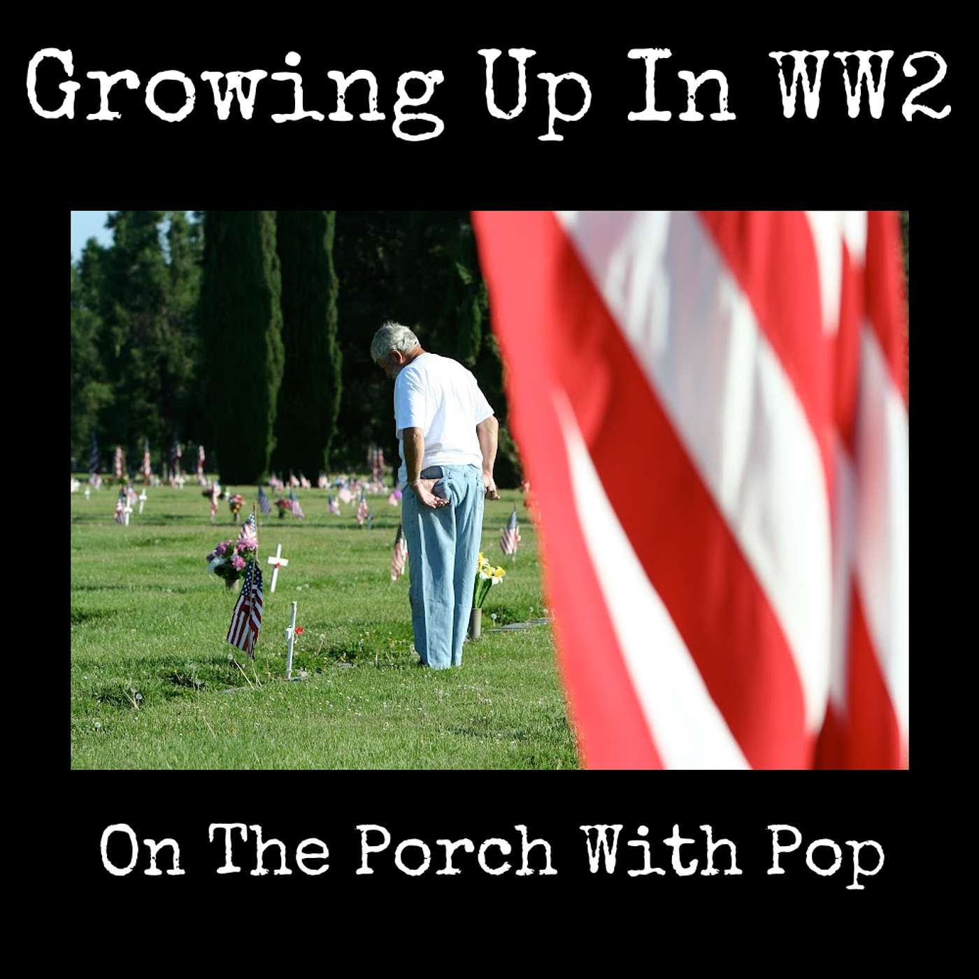 Growing Up In WW2: On the Porch with Pop Growing Up In WW2: On the Porch with Pop