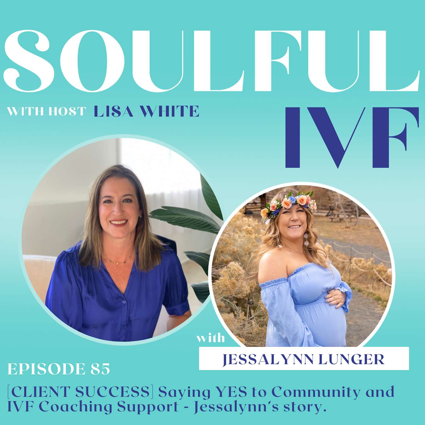 [CLIENT SUCCESS] Saying YES to Community and IVF Coaching Support - Jessalynn's Story (Ep. 85)