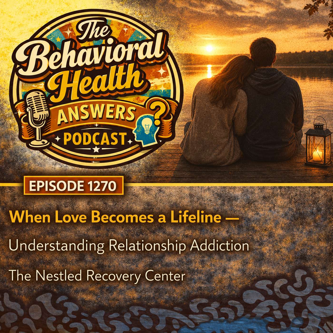 Episode 1270: When Love Becomes a Lifeline - Understanding Relationship Addiction | The Nestled Recovery Center episode artwork