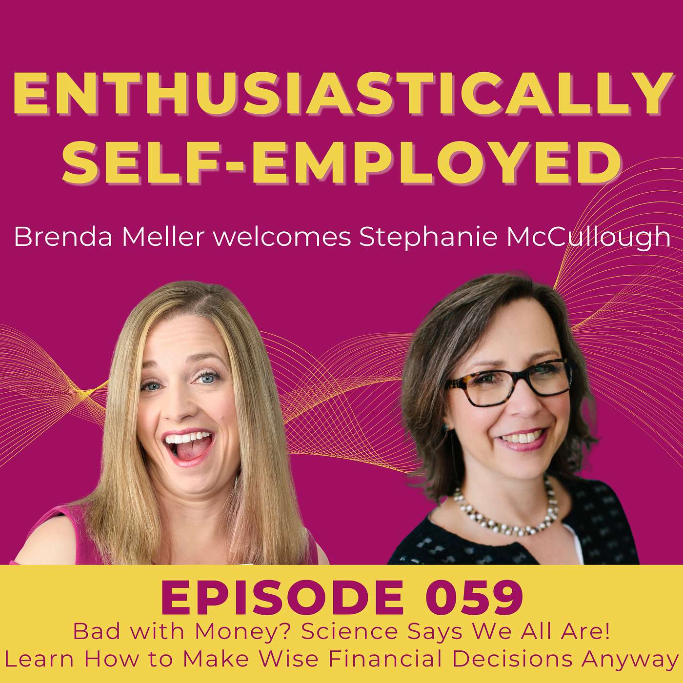 059 Bad with Money? Science Says We All Are. Learn How to Make Wise Financial Decisions Anyway with Stephanie McCullough episode artwork