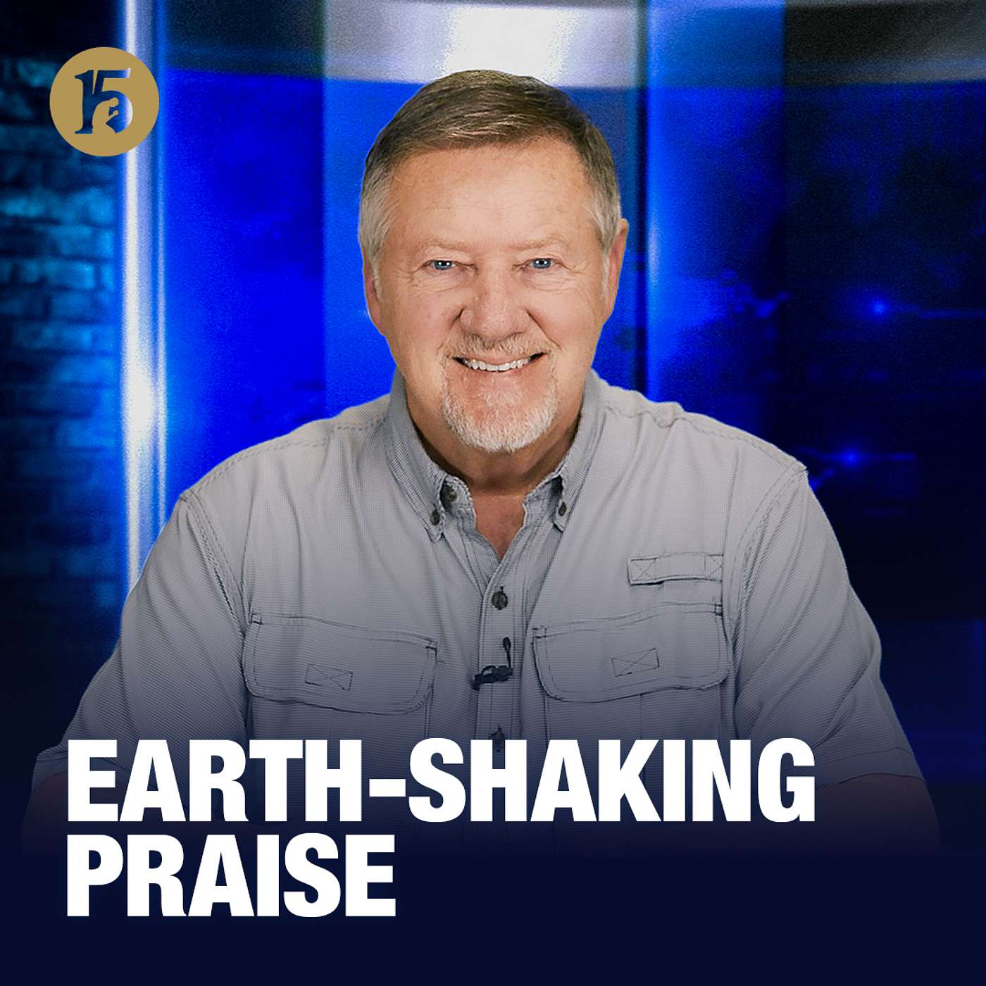 Earth-Shaking Praise | Give Him 15: Daily Prayer with Dutch | November 17, 2025