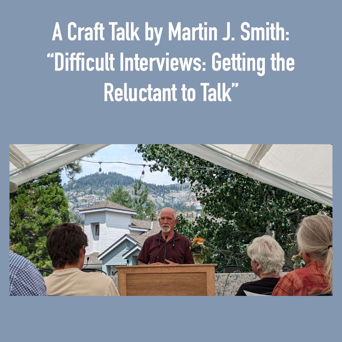 Writers Workshops 2024 - A Craft Talk by Martin J. Smith: “Difficult Interviews: Getting the Reluctant to Talk” episode artwork