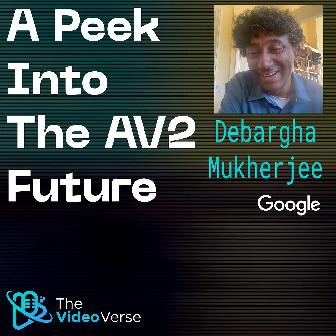 TVV EP 26 - Debargha Mukherjee: A Peek Into The AV2 Future