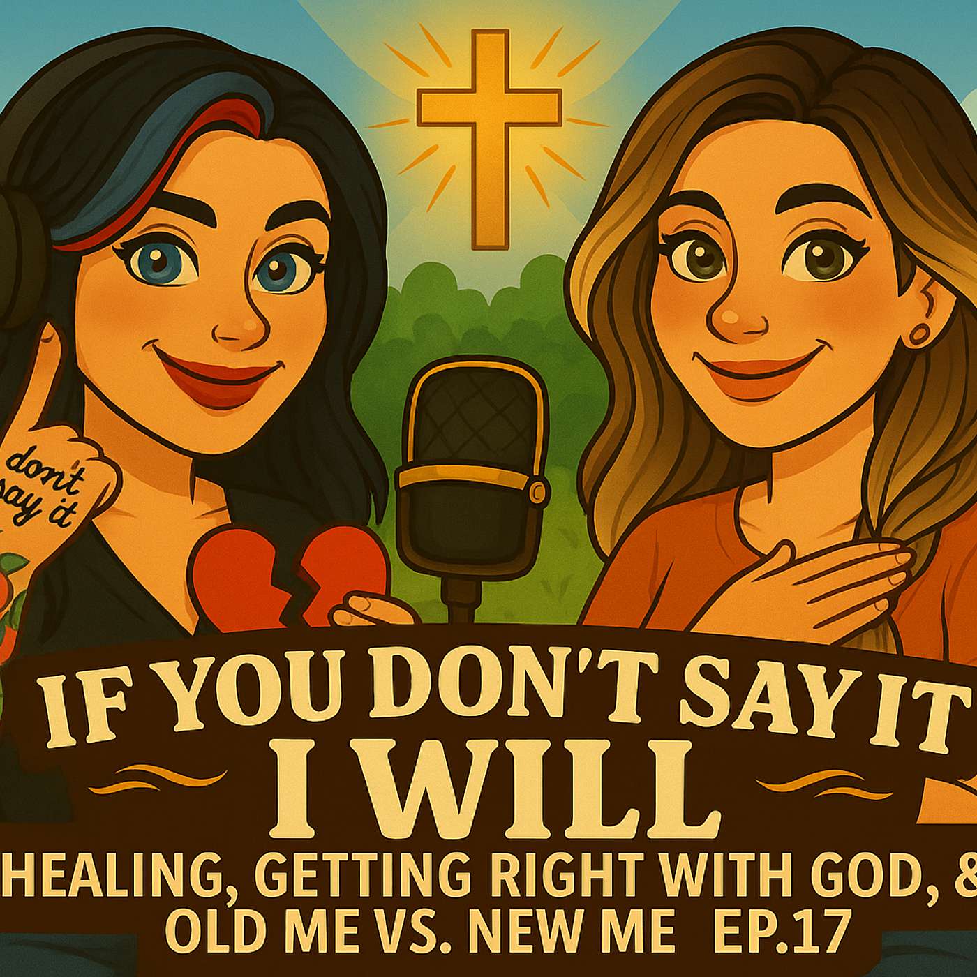 Healing, God, & Old Me vs New Me | If You Don’t Say It, I Will Ep. 17 episode artwork
