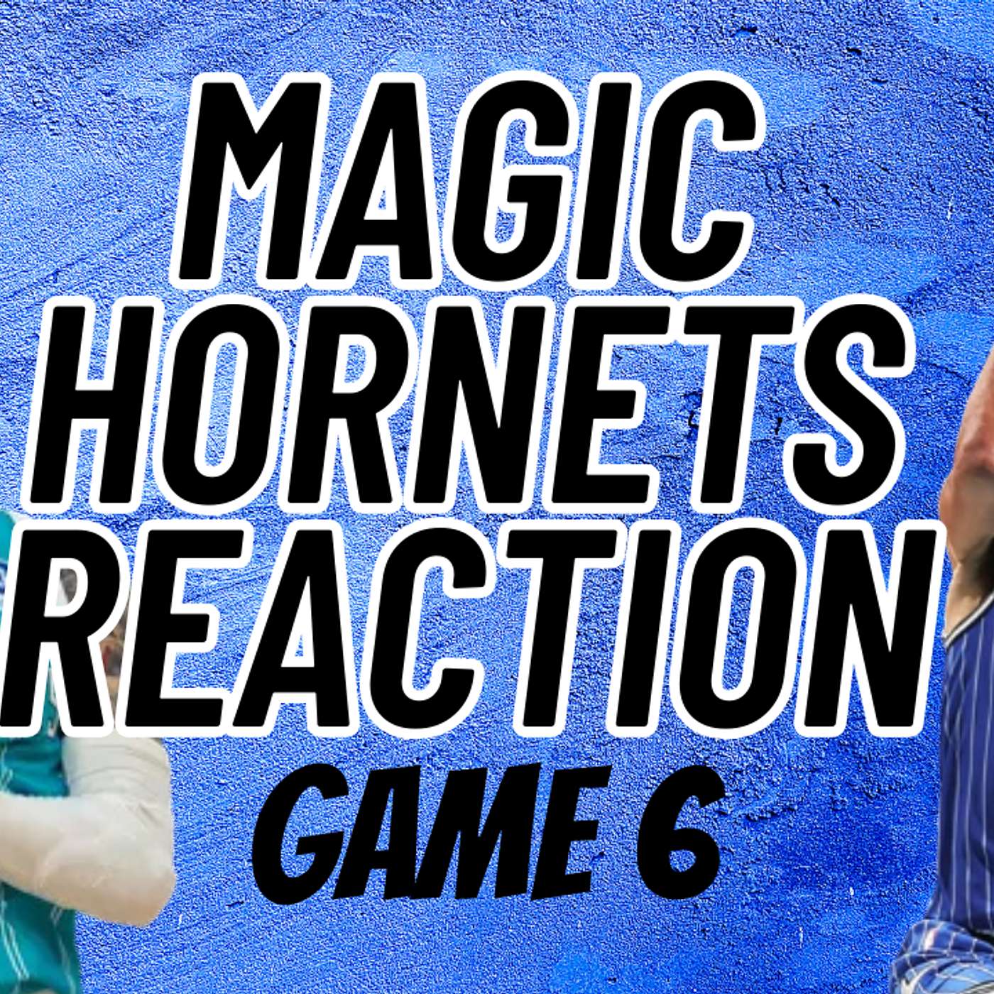 Magic at Hornets Reaction Game 6 episode artwork