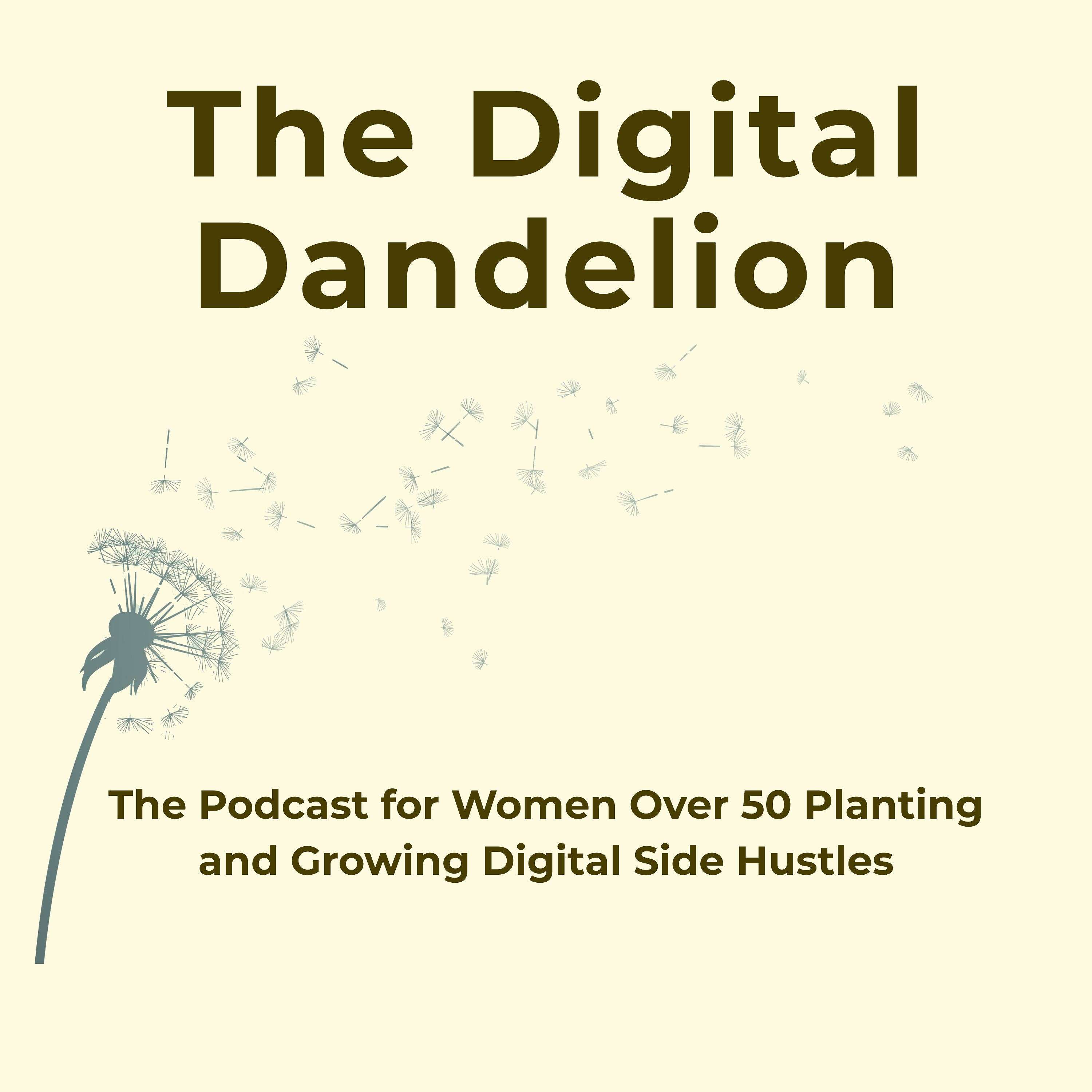 The Digital Dandelion | For Women Over 50 Planting and Growing Online Businesses cover art
