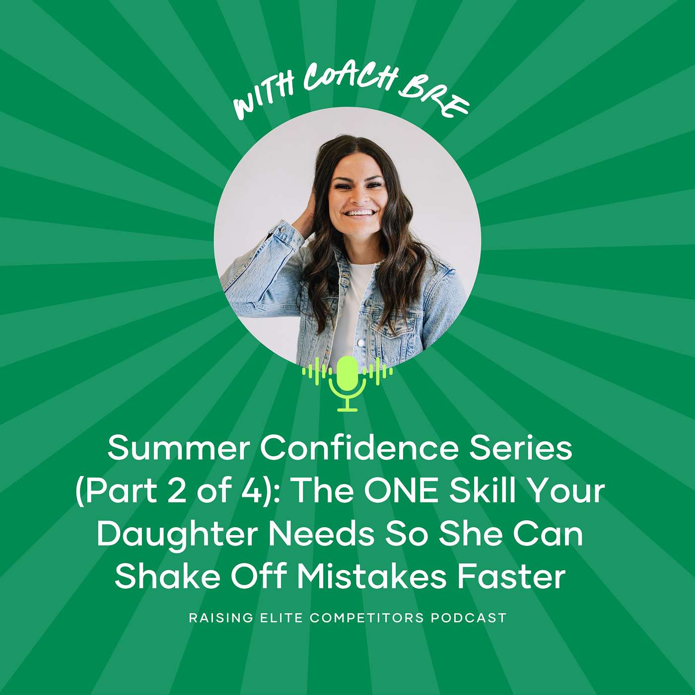 Summer Confidence Series (Part 2 of 4): The ONE Skill Your Daughter Needs So She Can Shake Off Mistakes Faster